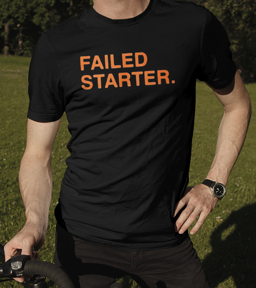 Failed Starter T-Shirt
