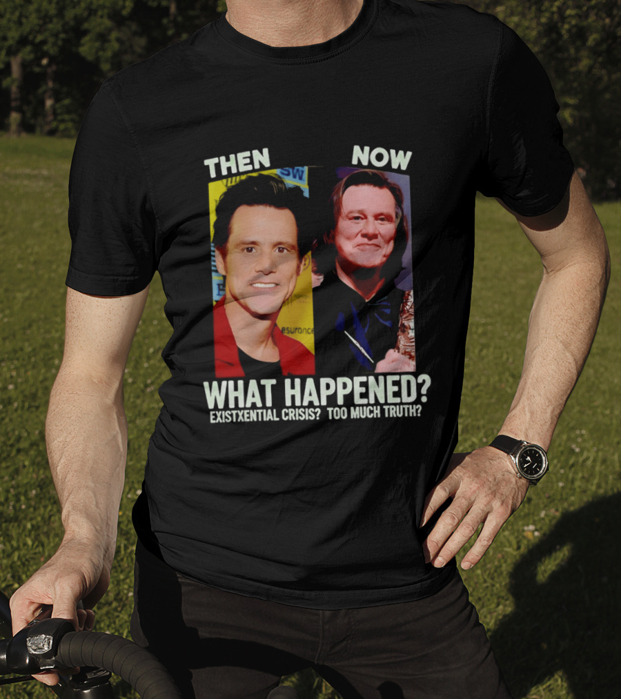 Then Now Jim Carrey What Happened Existential Crisis Too Much Truth T-Shirt