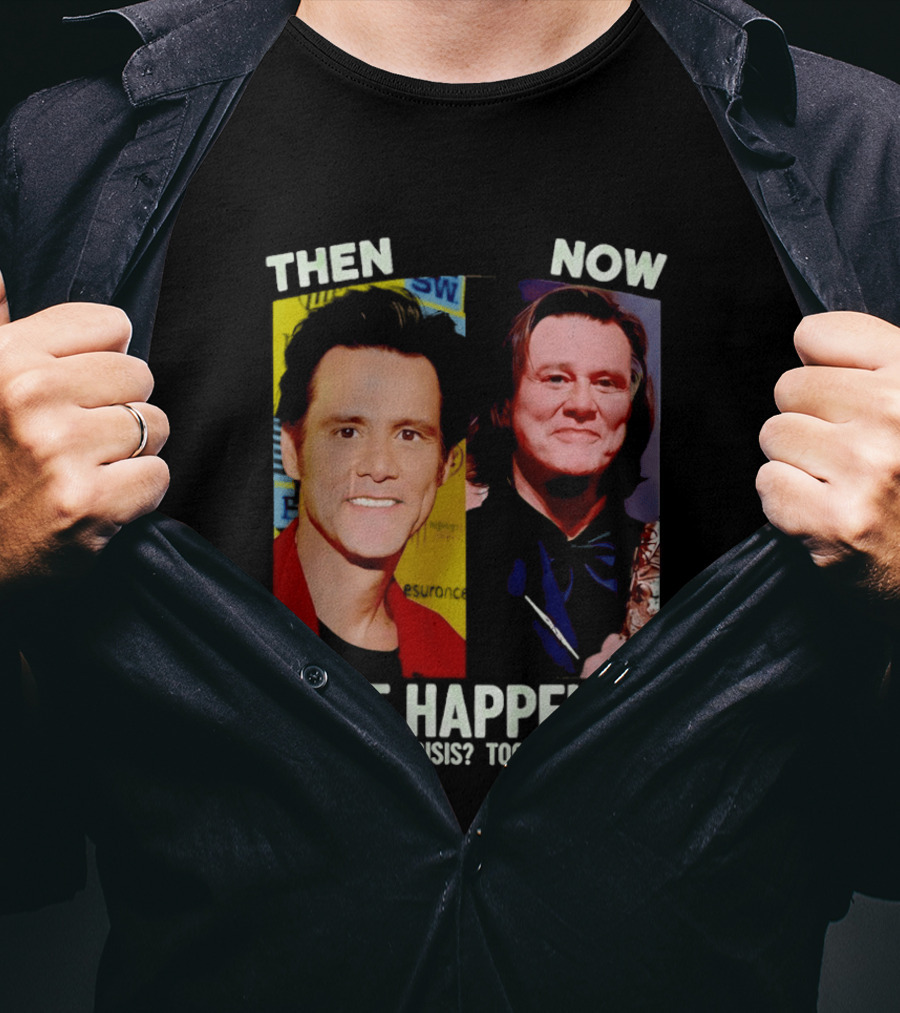 Then Now Jim Carrey What Happened Existential Crisis Too Much Truth T-Shirt