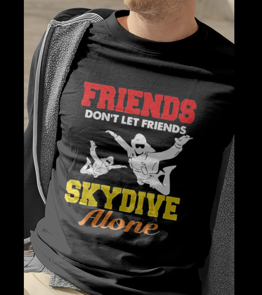 FRIENDS Don't Let Friends SKYDIVE Alone T-Shirt