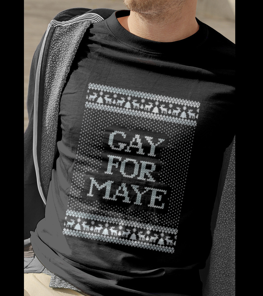 Gay For Maye Tacky Ugly Christmas Sweater Festive LGBTQ Holiday T-Shirt