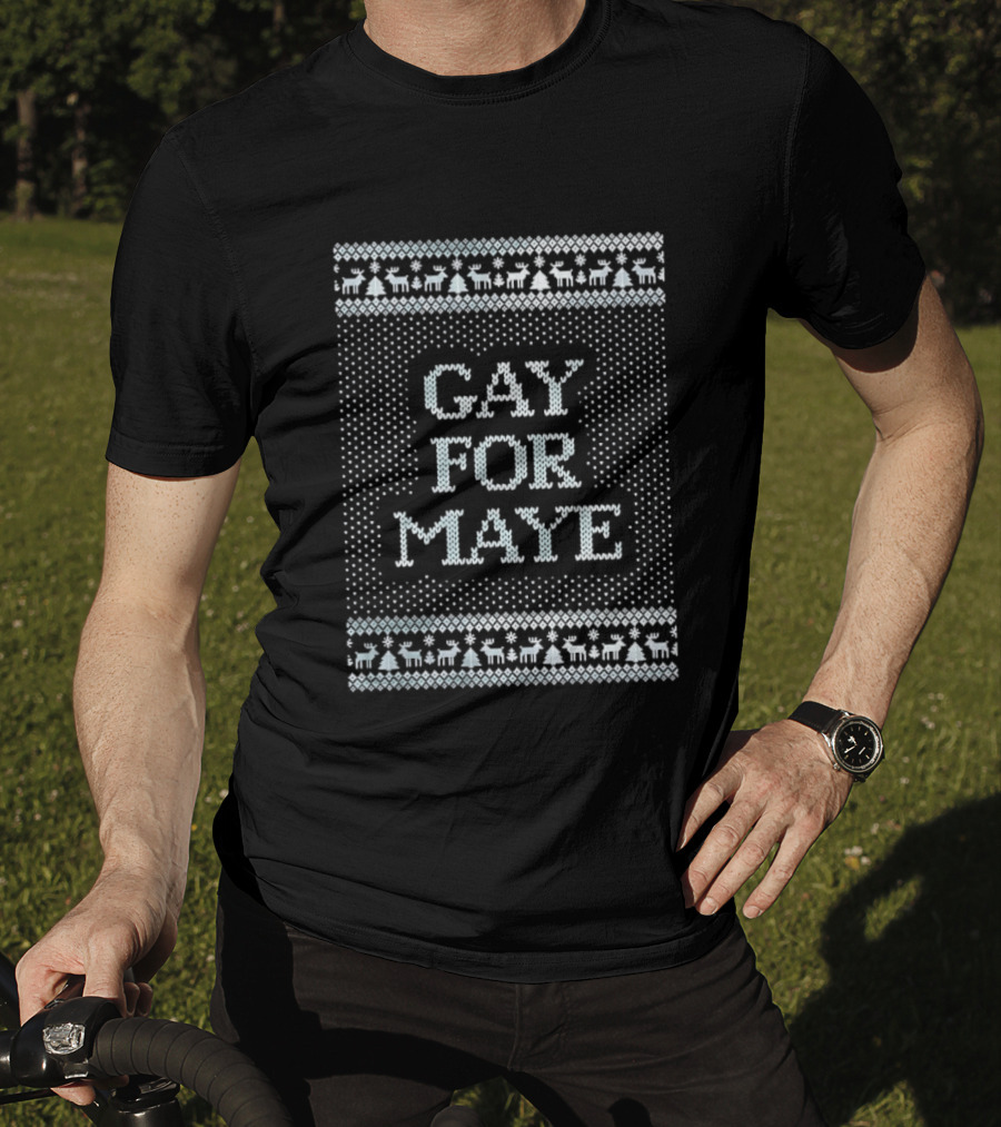 Gay For Maye Tacky Ugly Christmas Sweater Festive LGBTQ Holiday T-Shirt