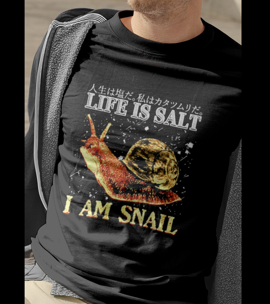 Japanese Humor Life Is Salt I Am Snail T-Shirt