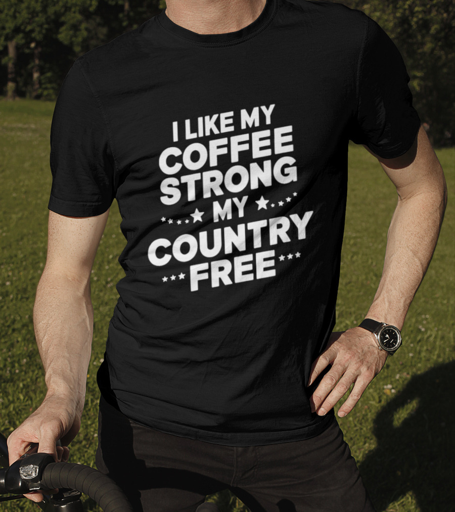 I Like My Coffee Strong My Country Free Stars T-Shirt