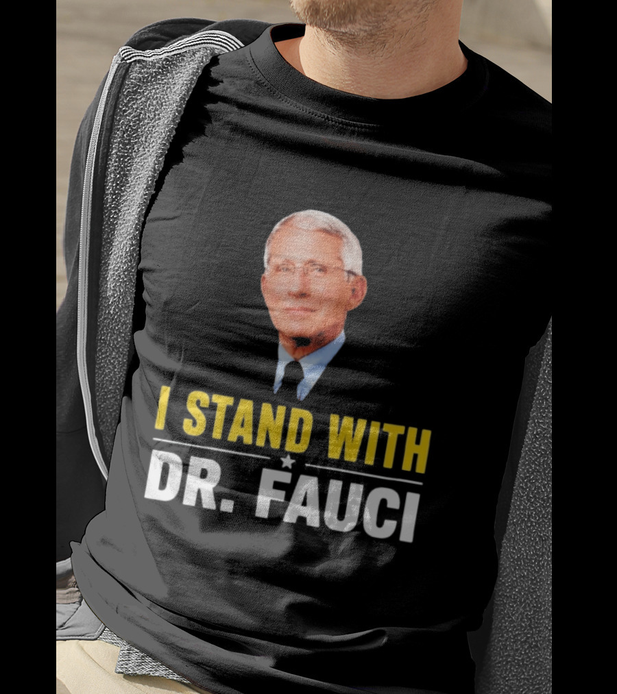 I Stand With Dr. Fauci Support Statement With Dr. Fauci T-Shirt