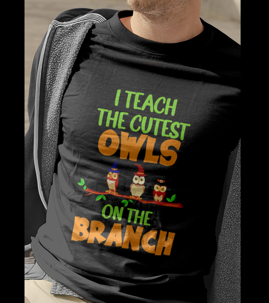 I Teach The Cutest Owls On The Branch Teacher Owl T-Shirt