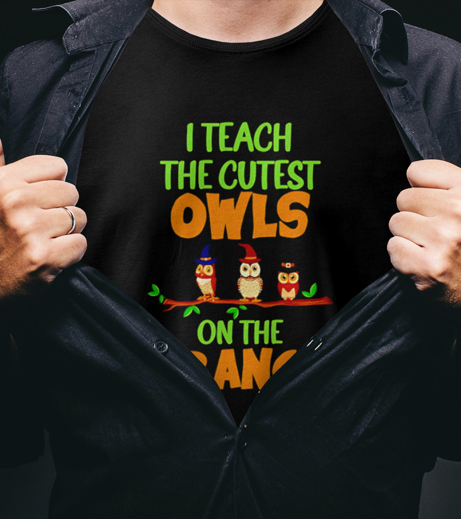 I Teach The Cutest Owls On The Branch Teacher Owl T-Shirt