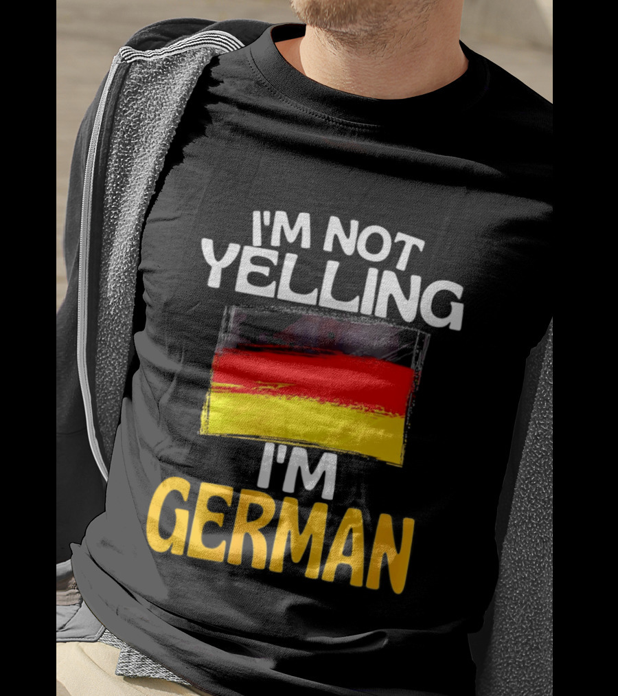 I'm Not Yelling I'm German Germany Flag T-Shirt