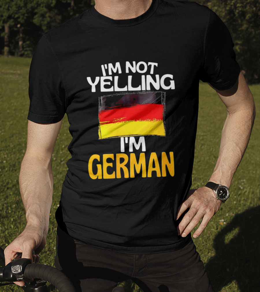 I'm Not Yelling I'm German Germany Flag T-Shirt