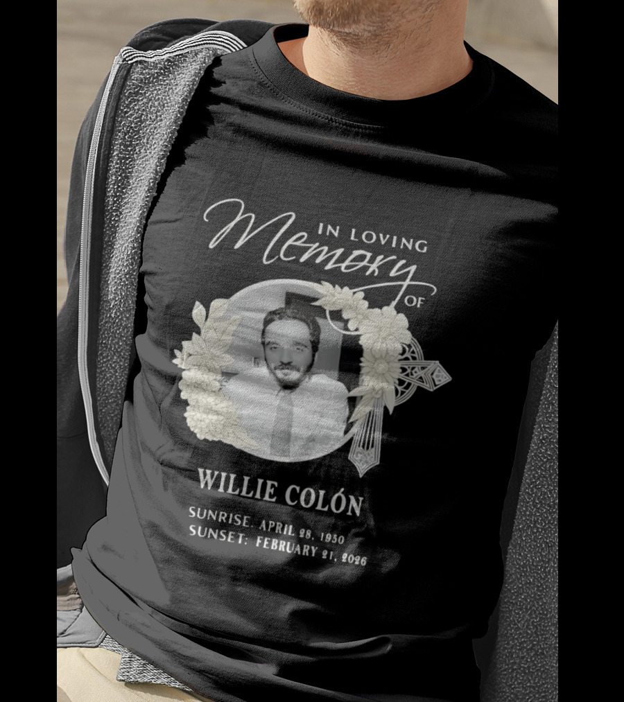In Loving Memory Of Willie Colón Sunrise April 28 1950 Sunset February 21 2026 T-Shirt