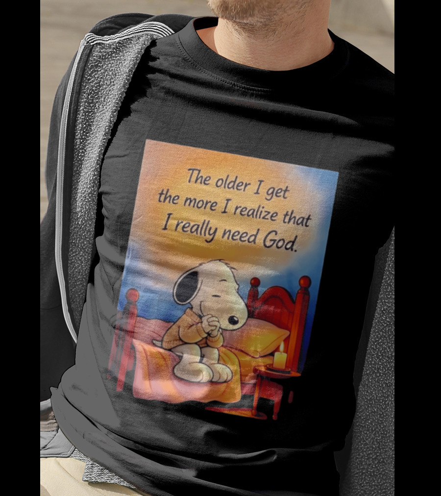 Snoopy The Older I Get The More I Realize That I Really Need God Inspirational T-Shirt