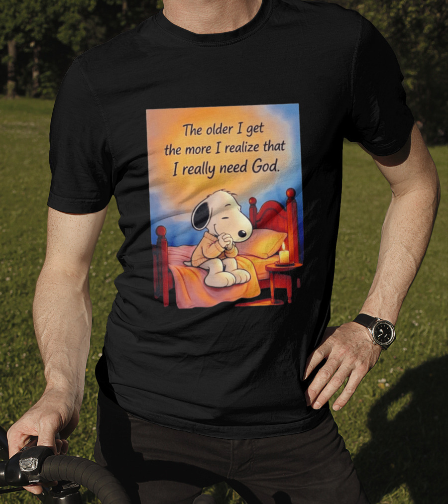 Snoopy The Older I Get The More I Realize That I Really Need God Inspirational T-Shirt