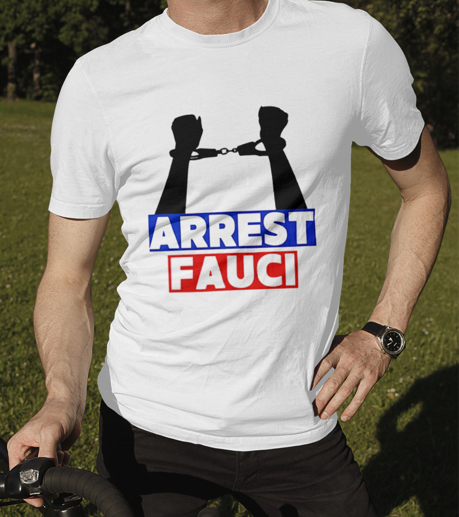 Arrest Fauci Handcuffs Political T-Shirt