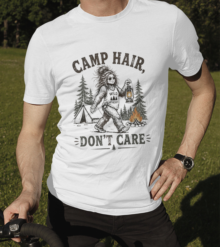 Camp Hair Bigfoot Wild At Heart Don't Care Camping Lantern Fire Tent T-Shirt