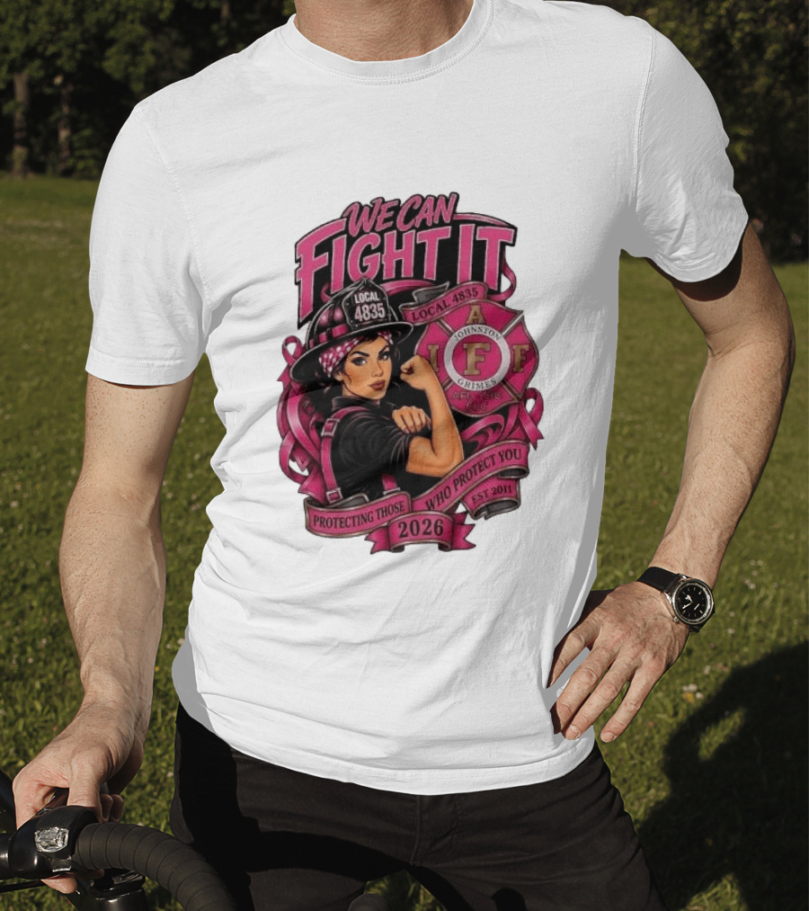 We Can Fight It Local 4835 IAFF Johnston Grimes Protecting Those Who Protect You Est 2026 T-Shirt