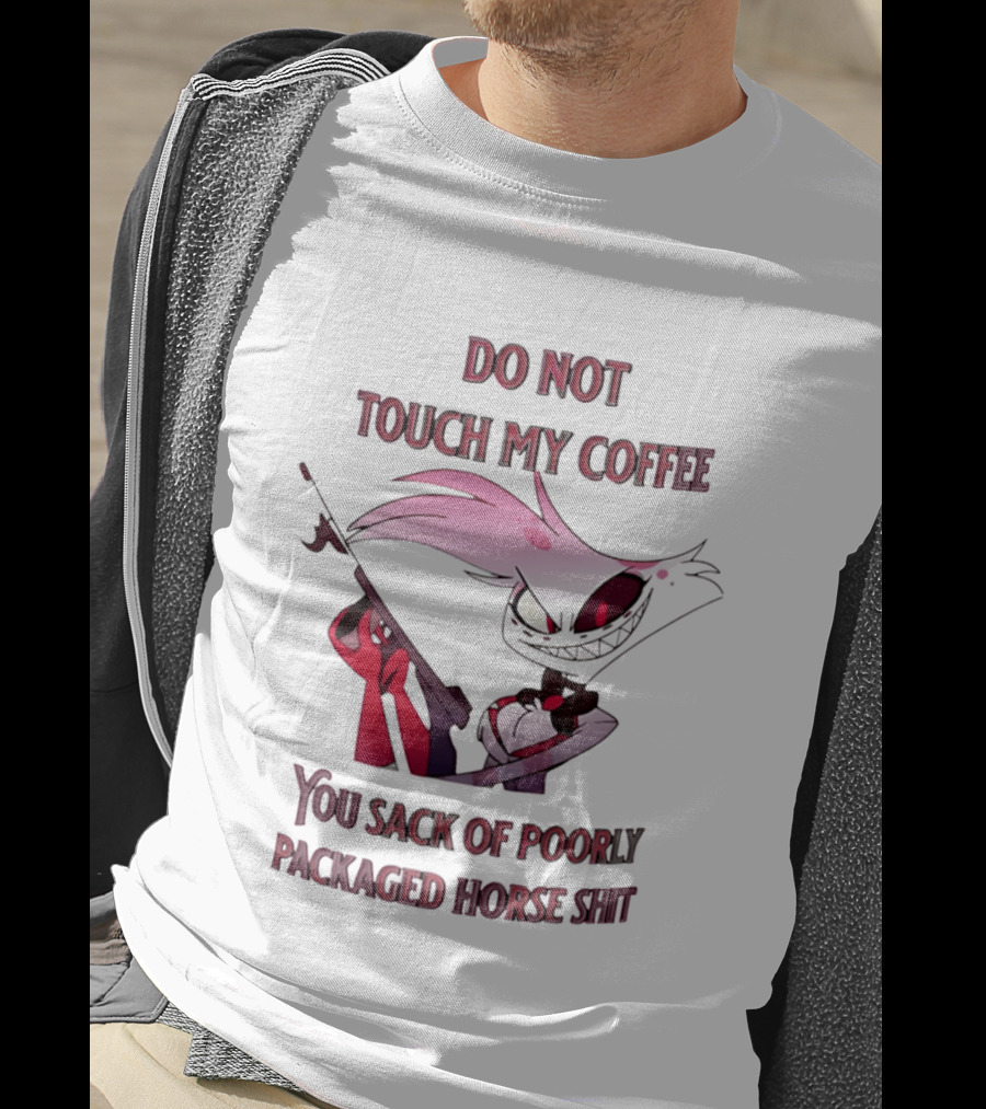 Do Not Touch My Coffee You Sack Of Poorly Packaged Horse Shit Cartoon T-Shirt