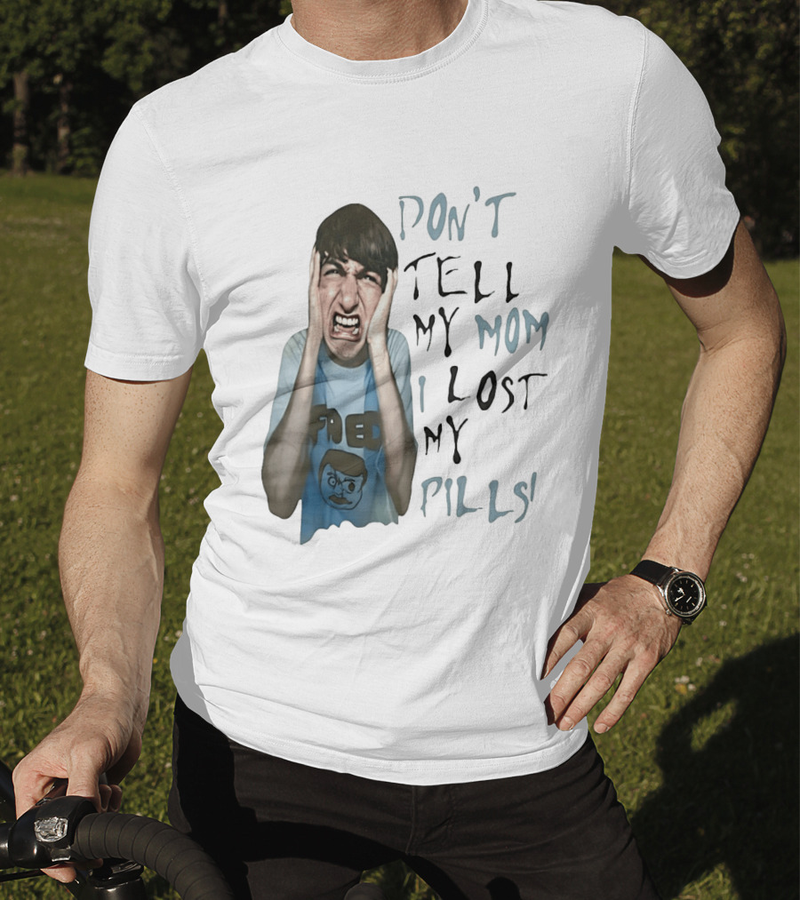 Don't Tell My Mom I Lost My Pills Fred Cartoon T-Shirt