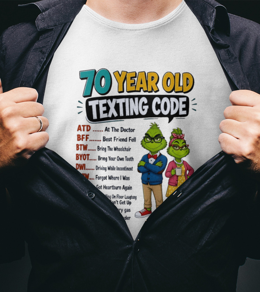 70 Year Old Texting Code Grinch ATD BFF BTW BYOT DWI FWIW GHA ROFLACGU OMGSG TTYL T-Shirt