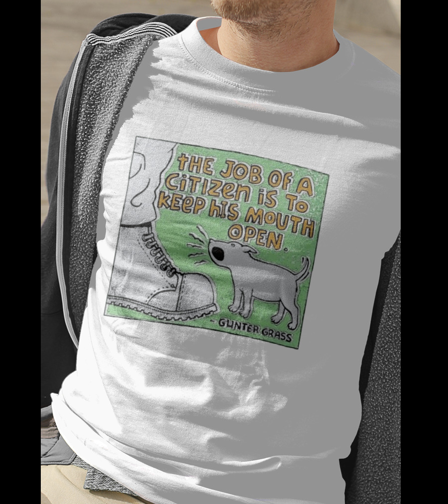 The Job Of A Citizen Is To Keep His Mouth Open Gunter Grass Barking Dog T-Shirt