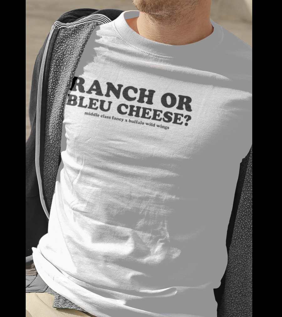 Ranch Or Bleu Cheese Middle Class Fancy Buffalo Wild Wings Collaboration T-Shirt