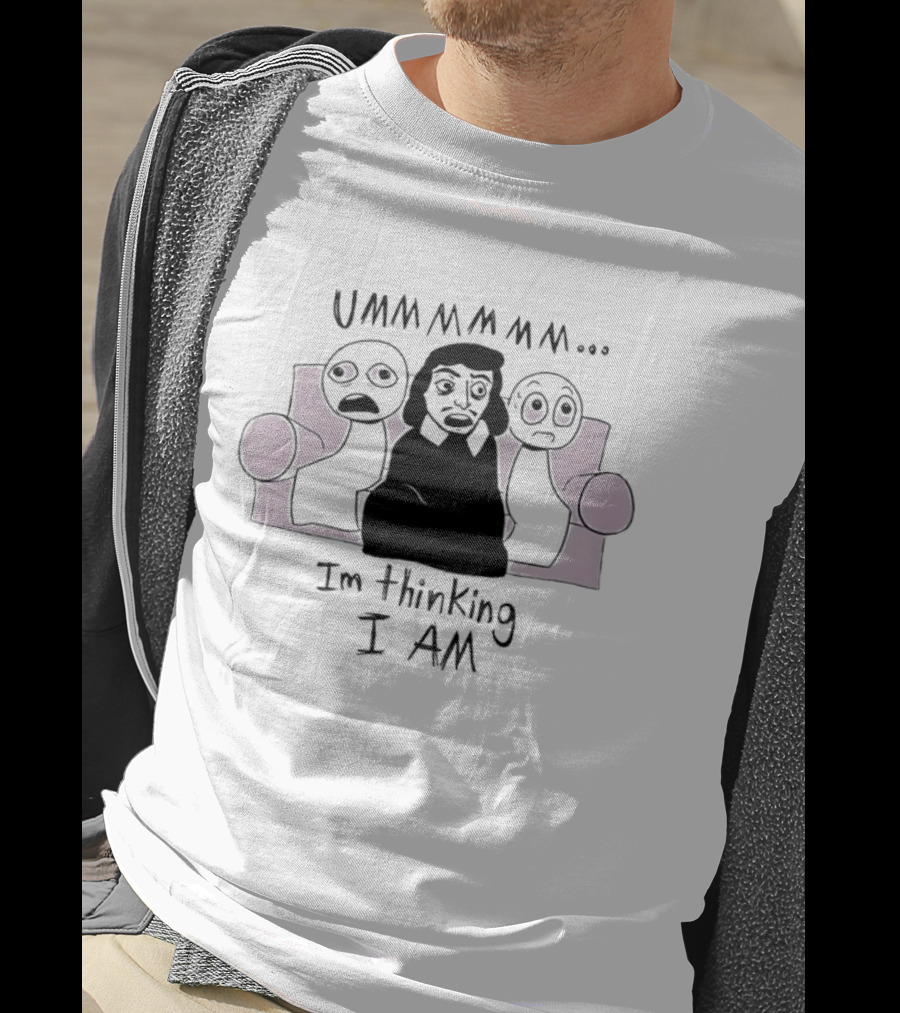 UMMMMMM René Descartes I'm Thinking I Am Philosophy T-Shirt