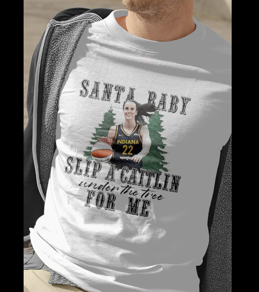 Santa Baby Slip A Caitlin Indiana 22 Under The Tree For Me T-Shirt