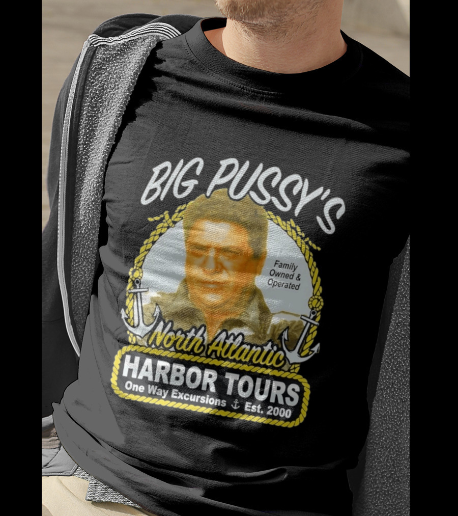 Big Pussy's Harbor Tours North Atlantic One Way Excursions Family Owned Est 2000 T-Shirt