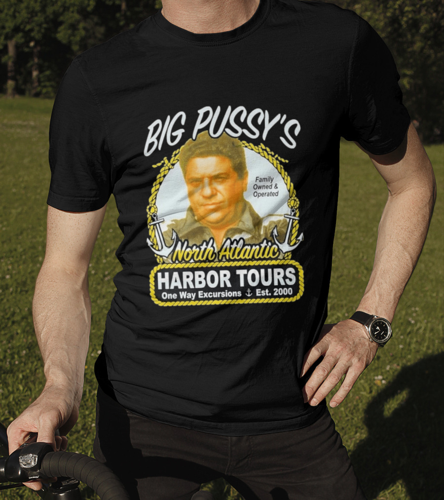 Big Pussy's Harbor Tours North Atlantic One Way Excursions Family Owned Est 2000 T-Shirt