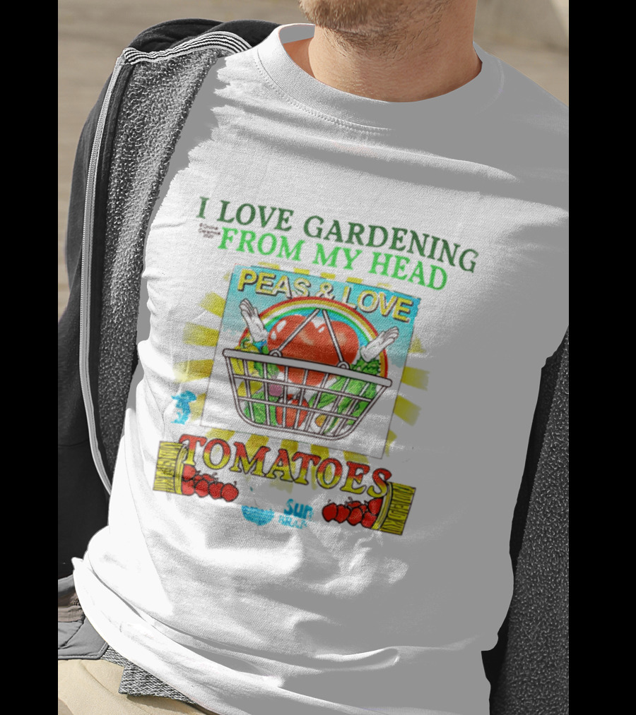 I Love Gardening From My Head Peas And Love Tomatoes T-Shirt