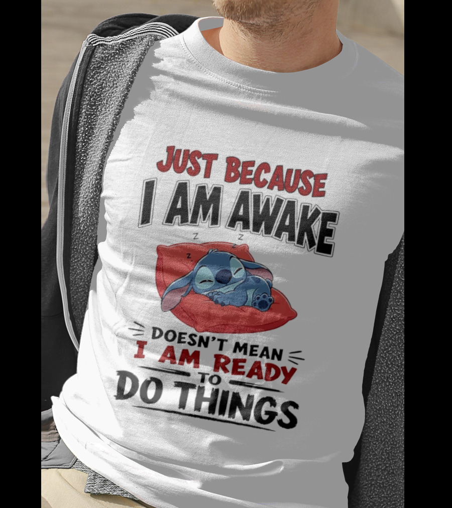 Stitch Just Because I Am Awake Doesn't Mean I Am Ready To Do Things Sleeping Pillow T-Shirt