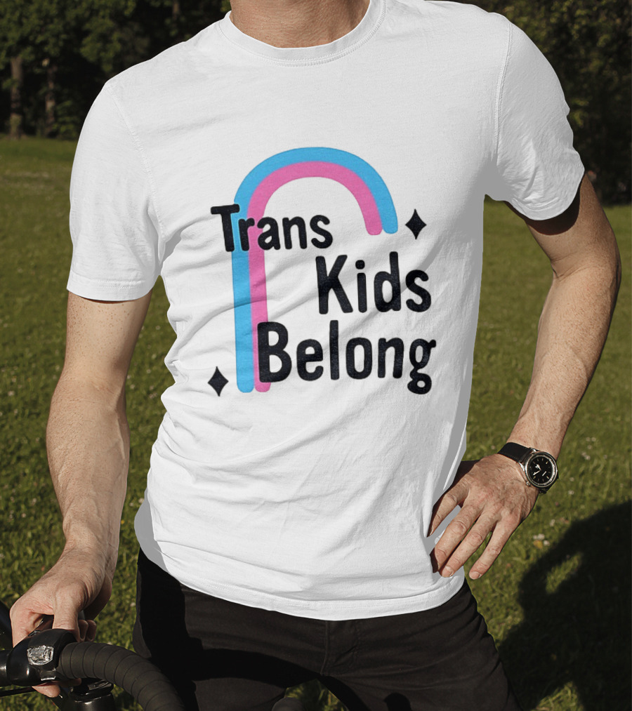 Trans Kids Belong Rainbow LGBTQ+ Support T-Shirt