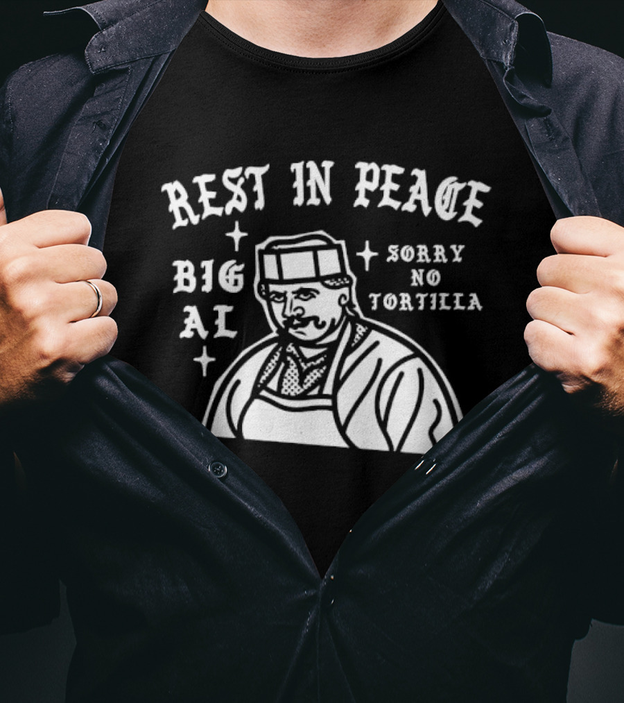 Rest In Peace Big Al Sorry No Tortilla T-Shirt