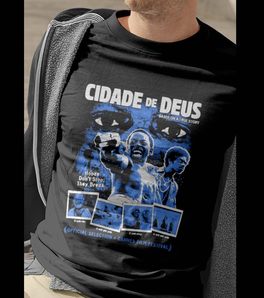 Cidade De Deus Hoods Don't Stop They Break If You Run It Will Get You If You Stay It Will Eat You Official Selection Cannes Film Festival T-Shirt