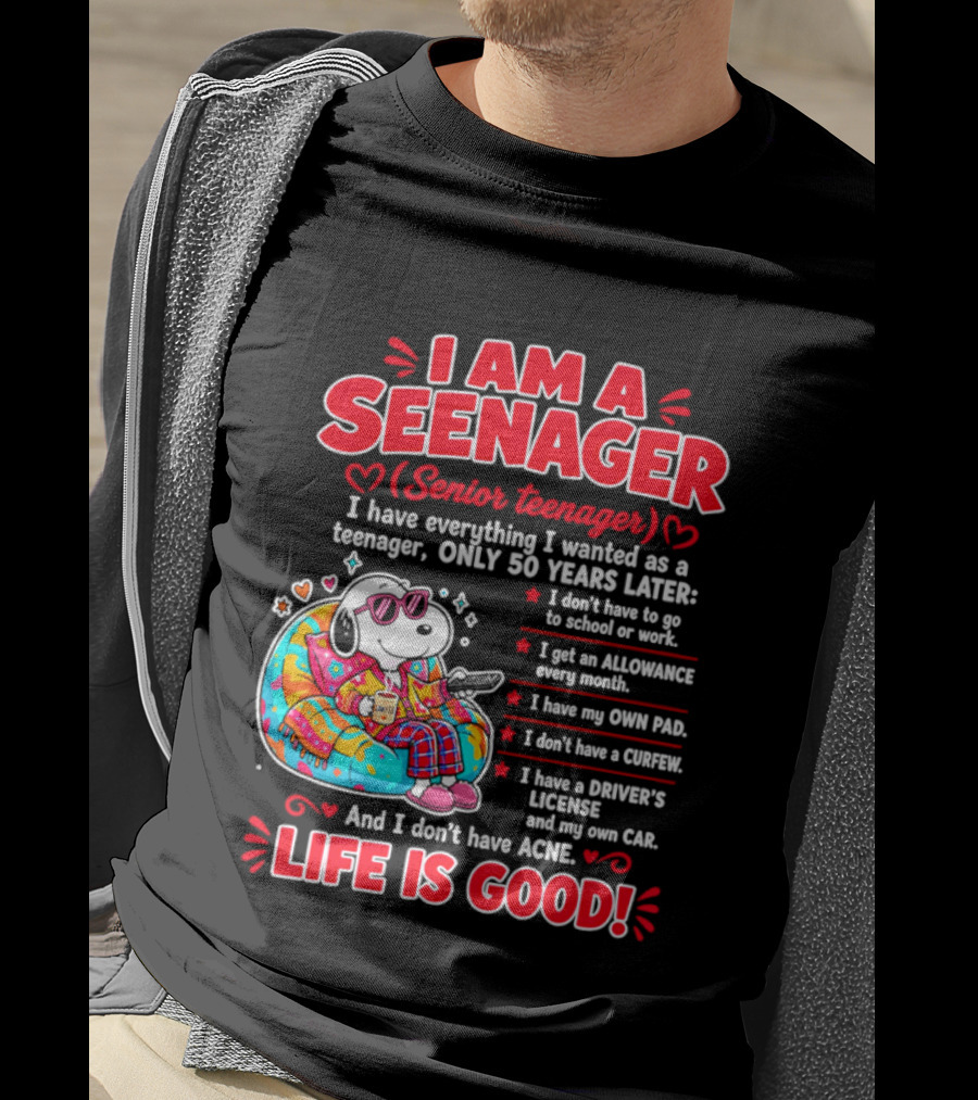 I Am A Seenager Senior Teenager Life Is Good 50 Years Later Snoopy Relaxing Pillow Allowance Own Pad No Curfew Driver's License No Acne T-Shirt