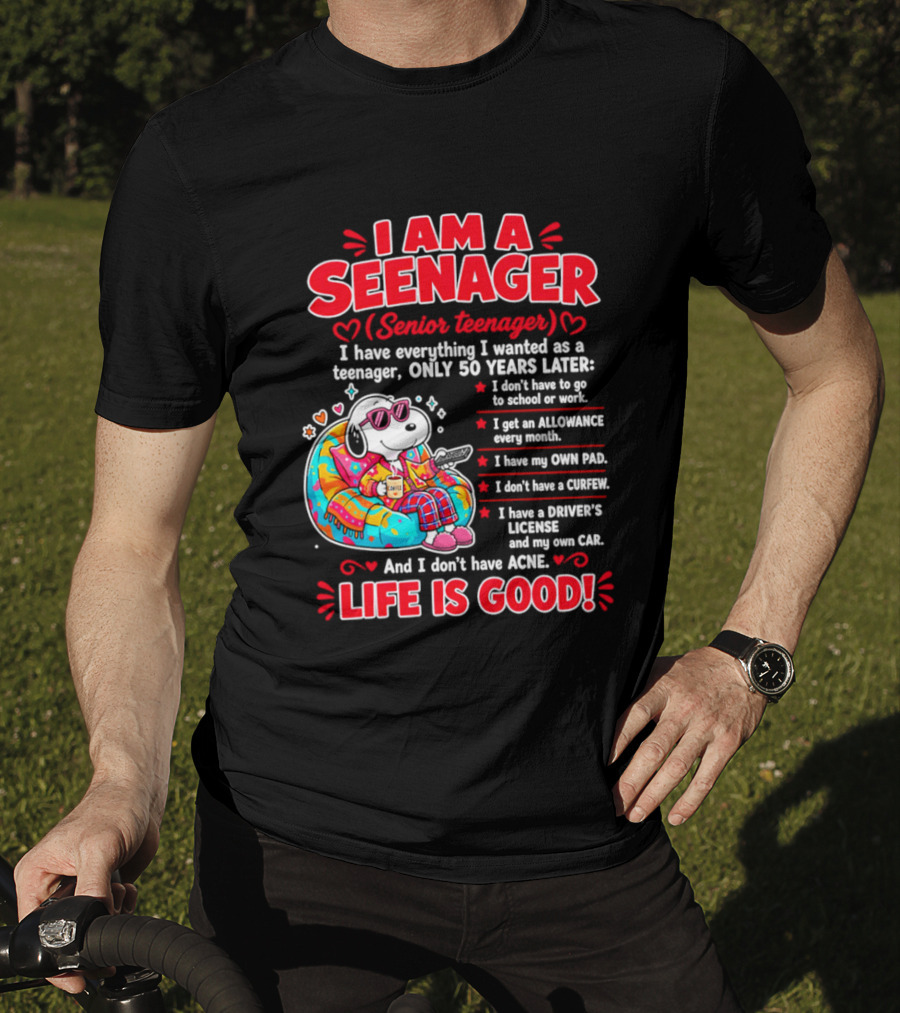I Am A Seenager Senior Teenager Life Is Good 50 Years Later Snoopy Relaxing Pillow Allowance Own Pad No Curfew Driver's License No Acne T-Shirt