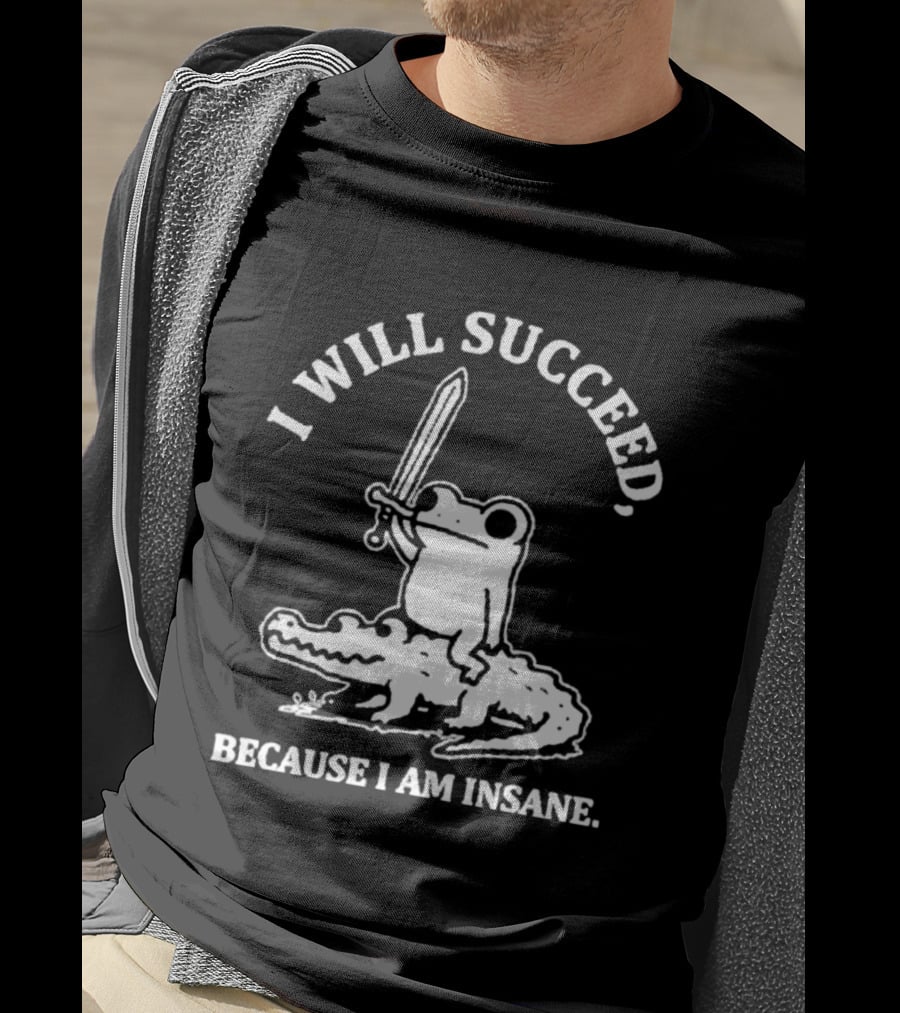 I Will Succeed Frog On Crocodile Sword Insane T-Shirt