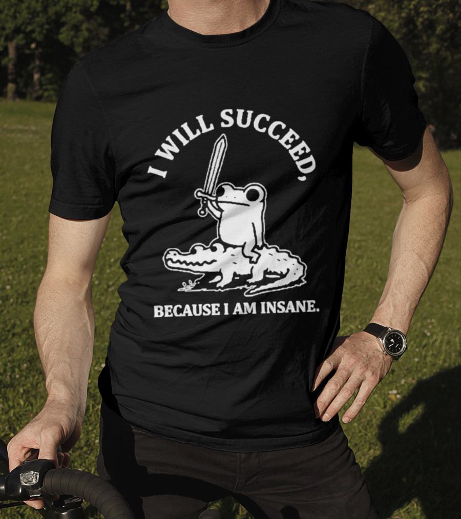 I Will Succeed Frog On Crocodile Sword Insane T-Shirt