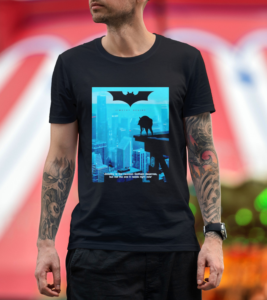 Jimothy Begins Raccoon Gotham Deserves Not Needs Right Now T-Shirt