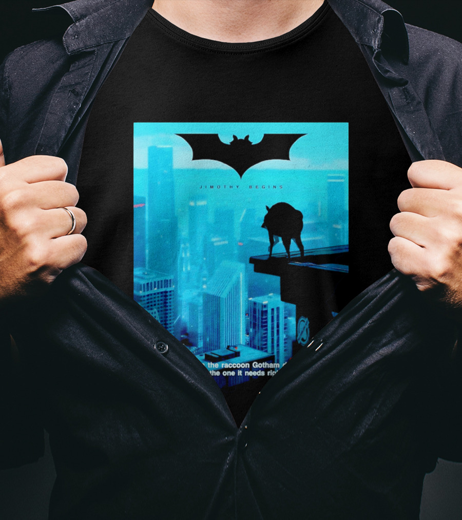 Jimothy Begins Raccoon Gotham Deserves Not Needs Right Now T-Shirt