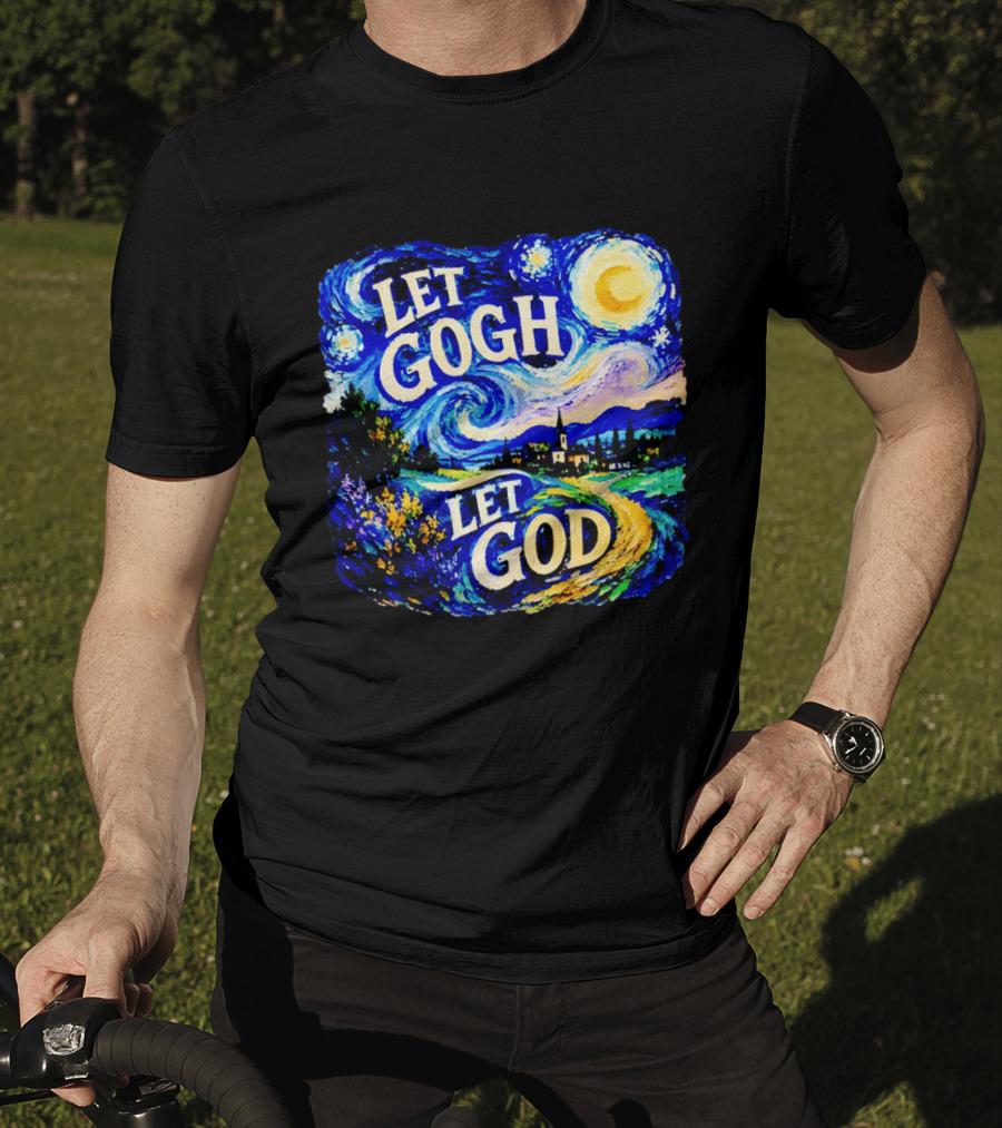 Let Gogh Let God Starry Night Van Gogh T-Shirt