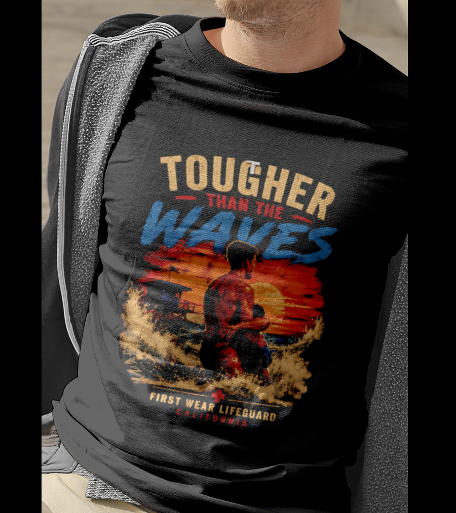 Tougher Than The Waves First Wear Lifeguard California Ocean Rescue Scene T-Shirt