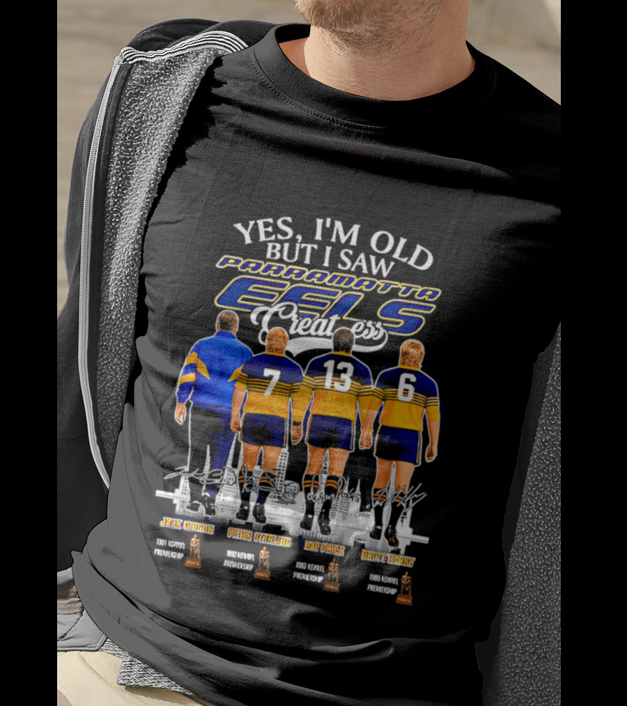 Yes I'm Old But I Saw Parramatta Eels Greatness Legends Jake Arthur Peter Sterling Brad Arthur Eric Grothe Sr T-Shirt