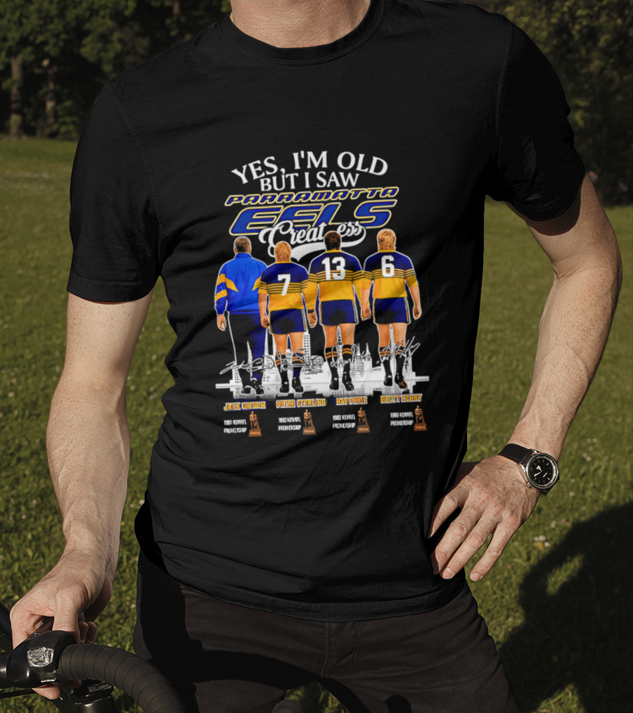 Yes I'm Old But I Saw Parramatta Eels Greatness Legends Jake Arthur Peter Sterling Brad Arthur Eric Grothe Sr T-Shirt