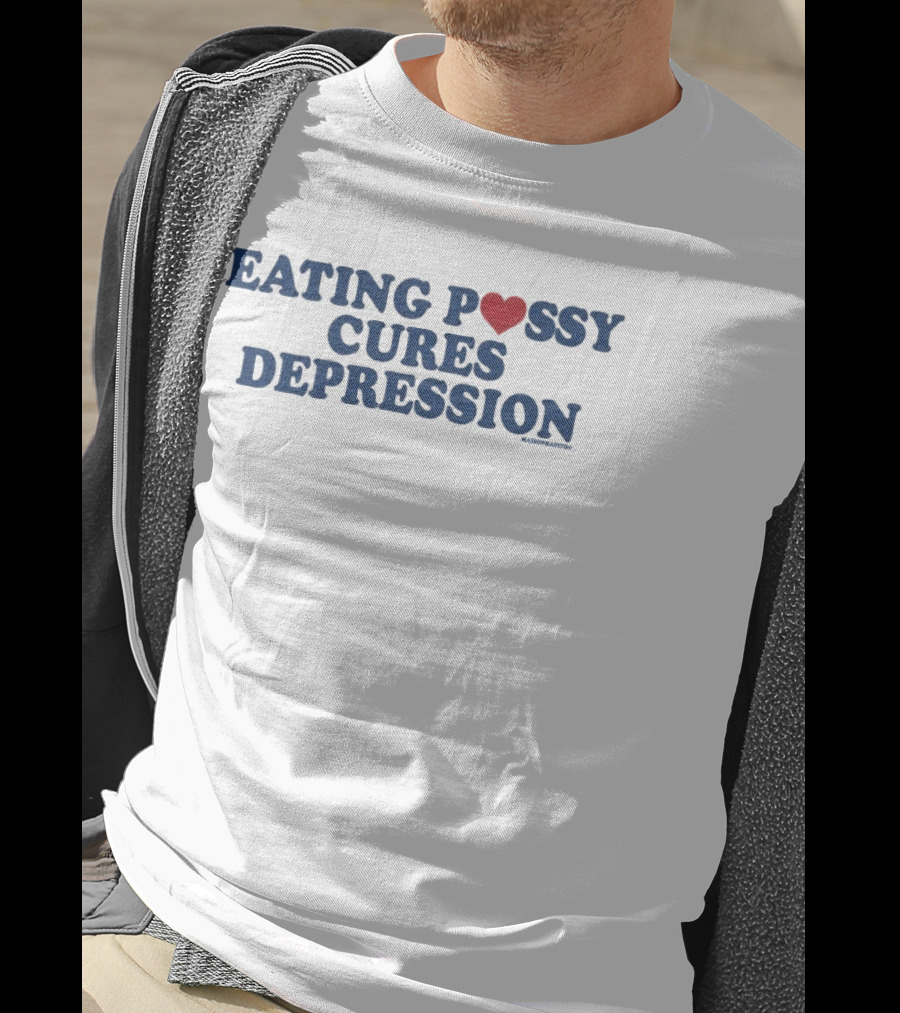 Eating Pussy Cures Depression T-Shirt