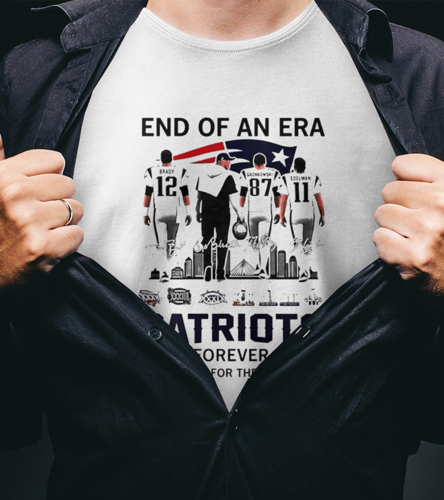 End Of An Era Tom Brady Bill Belichick Rob Gronkowski Julian Edelman Patriots Forever Thank You For The Memories T-Shirt
