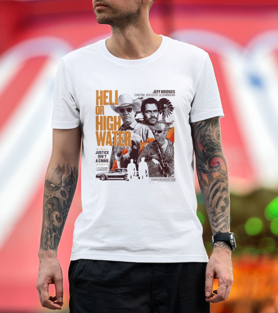 Hell Or High Water Movie Jeff Bridges Chris Pine Ben Foster Gil Birmingham Justice Isn't A Crime CBS Films Lionsgate T-Shirt