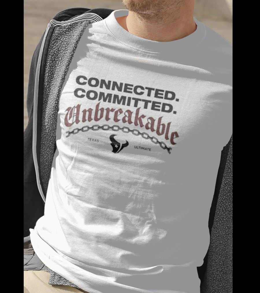 Connected Committed Unbreakable Texans Texas Houston T-Shirt