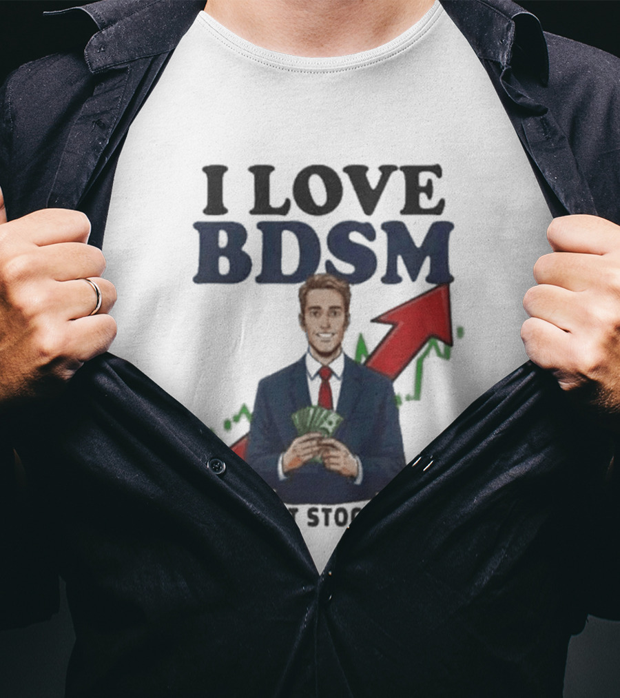I Love BDSM Bonds Debt Stocks Margin Financial Humor Business T-Shirt