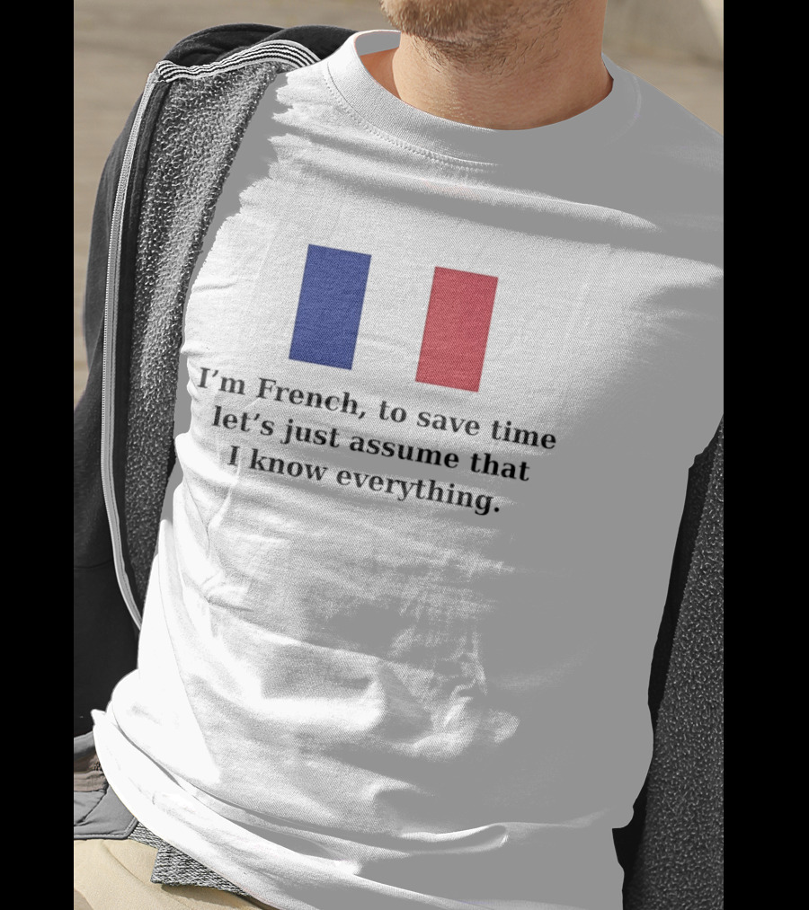 I'm French Let's Just Assume I Know Everything French Flag T-Shirt