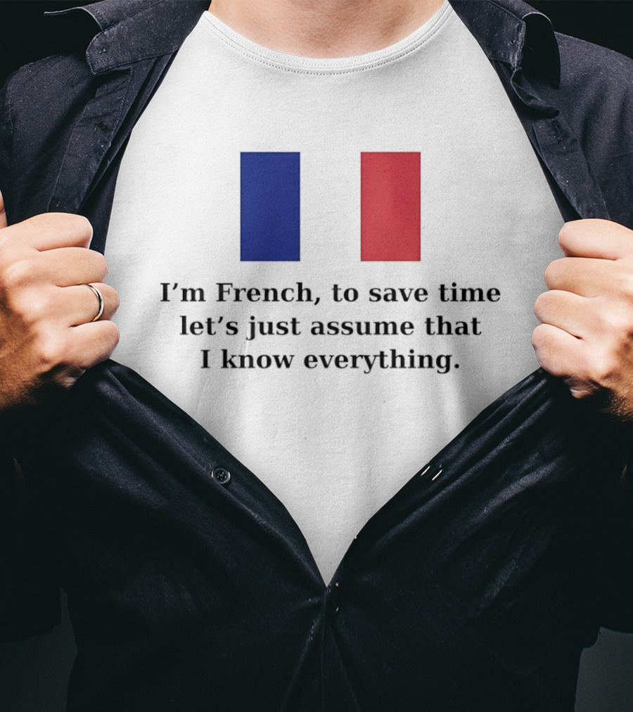 I'm French Let's Just Assume I Know Everything French Flag T-Shirt